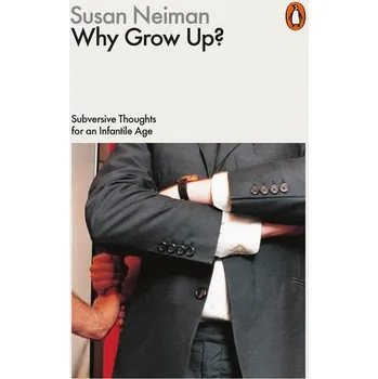 Kniha Why Grow Up? - Neiman, Susan