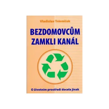 Trávníček, Vladislav - Bezdomovcům zamkli kanál