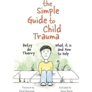 Cizojazyčná kniha Simple Guide to Child Trauma - de Thierry, Betsy