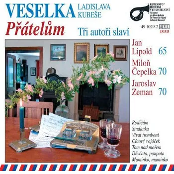 Zahraniční hudba Veselka Ladislava Kubeše - Přátelům: Tři Autoří Slaví... (2006) (CD, 491029-2)