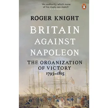 Britain Against Napoleon - Knight, Roger