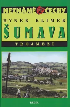 Cestování Neznámé Čechy - Šumava: Trojmezí - Hynek Klímek
