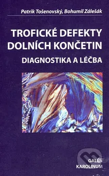 Trofické defekty dolních končetin: Diagnostika a léčba - Bohumil Zálešák, Patrik Tošenovský