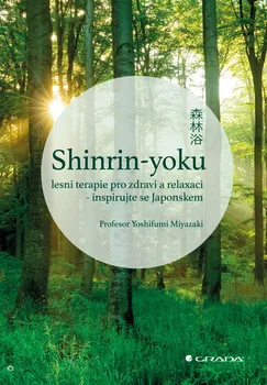Shinrin-yoku: Lesní terapie pro zdraví a relaxaci - Miyazaki Yoshifumi