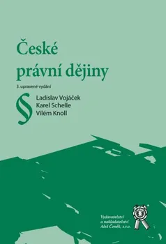 České právní dějiny (3. vydání) - Ladislav Vojáček, Karel Schelle, Vilém Knoll
