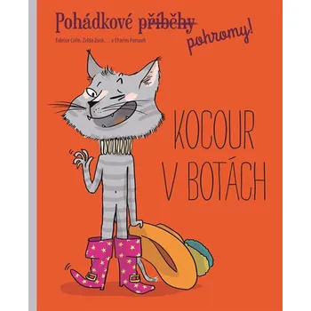 Pohádka Pohádkové (příběhy) pohromy!: Kocour v botách - Fabrice Colin, Charles Perrault, Zelda Zonk