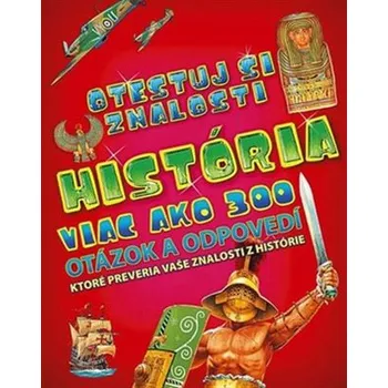 Bystrá hlava História: Viac ako 300 otázok a odpovedí, ktoré preveria vaše znalosti z histórie