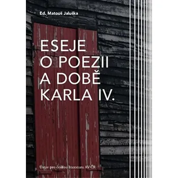 Eseje o poezii a době Karla IV. - Matouš Jaluška (ed.)