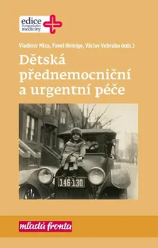 Dětská přednemocniční a urgentní péče - Václav Vobruba, Vladimí Mixa, Pavel Heinige