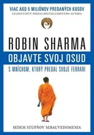 Objavte svoj osud s mníchom, ktorý predal svoje Ferrari: Sedem stupňov sebauvedomenia - Robin S. Sharma