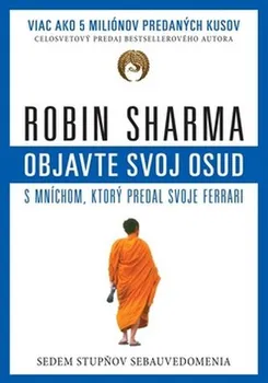 Objavte svoj osud s mníchom, ktorý predal svoje Ferrari: Sedem stupňov sebauvedomenia - Robin S. Sharma