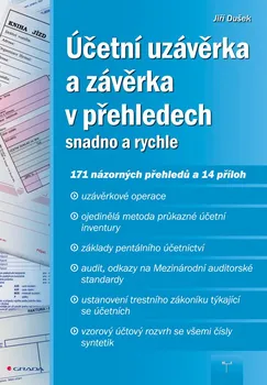 Účetní uzávěrka a závěrka v přehledech: Snadno a rychle - Jiří Dušek