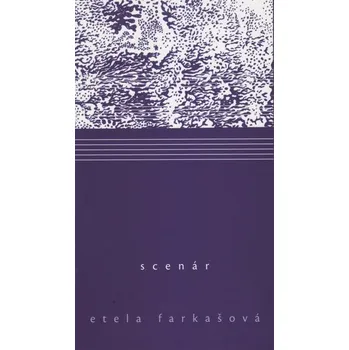 Beletrie pro dospělé Scenár - Etela Farkašová