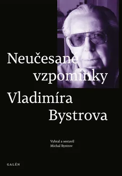 Literární biografie Neučesané vzpomínky Vladimíra Bystrova - Michal Bystrov