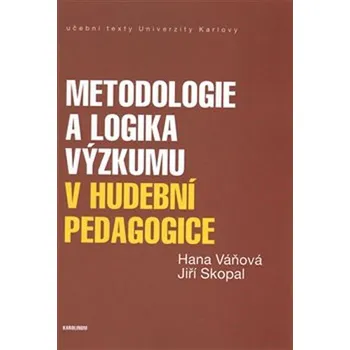 Metodologie a logika výzkumu v hudební pedagogice - Jiří Skopal, Hana Váňová