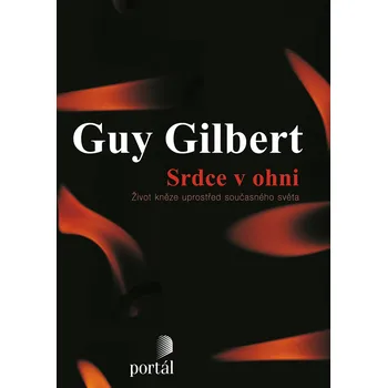 Srdce v ohni - Guy Gilbert Literární biografie Srdce v ohni - Guy Gilbert