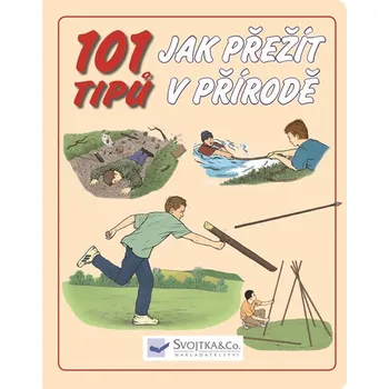 Bystrá hlava 101 tipů jak přežít v přírodě - Svojtka & Co.