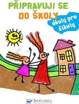 Předškolní výuka Připravuji se do školy: Úkoly pro šikuly - Svojtka & Co.
