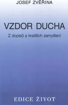 Vzdor ducha: Z dopisů a krátkých zamyšlení - Josef Zvěřina