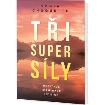 Osobní rozvoj Tři super síly - Sonia Choquette