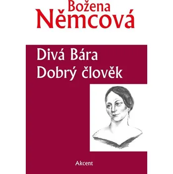 Divá Bára, Dobrý člověk - Božena Němcová Divá Bára, Dobrý člověk - Božena Němcová