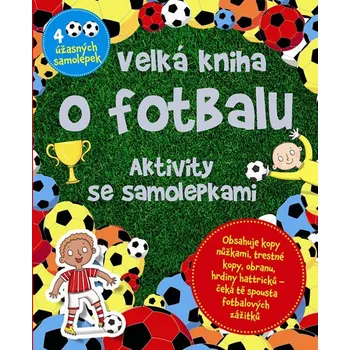 Velká kniha o fotbalu: Aktivity se samolepkami - Svojtka & Co.