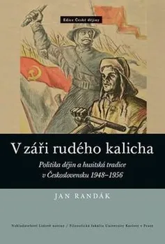 kniha V záři rudého kalicha: Politika dějin a husitská tradice v Československu 1948–1956 - Jan Randák