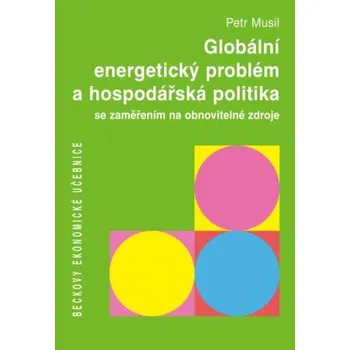 Globální energetický problém a hospodářská politika: se zaměřením na obnovitelné zdroje - Musil Petr