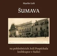 Šumava: na pohlednicích Joži Pospíchala knihkupce v Sušici - Martin Leiš