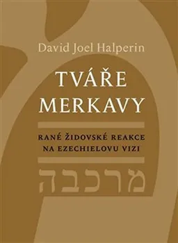 Tváře merkavy: Rané židovské reakce na Ezechielovu vizi - David Halperin
