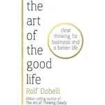 The Art of the Good Life - Rolf Dobelli…