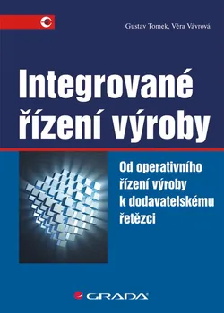 Osobní rozvoj Integrované řízení výroby: Od operativního řízení výroby k dodavatelskému řetězci - Gustav Tomek, Věra Vávrová