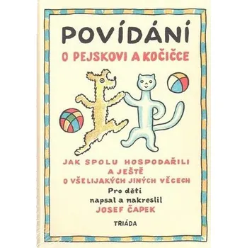 Pohádka Povídání o pejskovi a kočičce: Jak spolu hospodařili a ještě o všelijakých jiných věcech - Josef Čapek (2018, brožovaná bez přebalu lesklá)