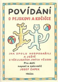 Pohádka Povídání o pejskovi a kočičce: Jak spolu hospodařili a ještě o všelijakých jiných věcech - Josef Čapek (2018, brožovaná bez přebalu lesklá)