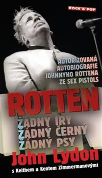 Literární biografie Rotten: Nechcem tu žádný Iry, žádný černý a žádný psy - John Lydon