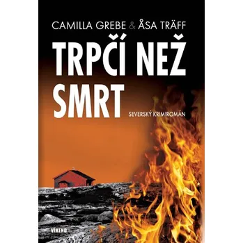 Trpčí než smrt: Severský krimiromán - Camilla Grebe, Asa Träff