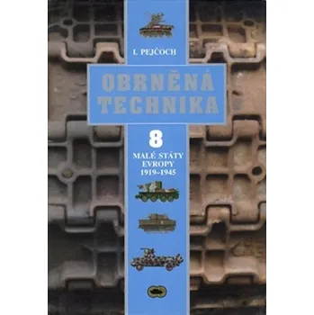 Obrněná technika 8: Malé státy Evropy 1919 – 1945 - Ivo Pejčoch