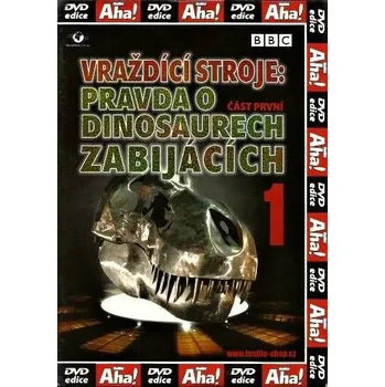 DVD film Vraždící stroje: Pravda o dinosaurech zabijácích část 1. DVD