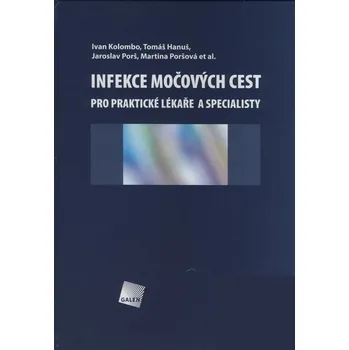 Infekce močových cest: Pro praktické lékaře a specialisty - Ivan Kolombo a kol.