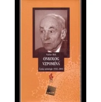 Literární biografie Onkolog vzpomíná: Česká onkologie 1945-2003 - Václav Bek