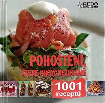 Pohoštění, které nikdy nezklame: 1001 receptů - Rebo