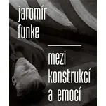 Jaromír Funke: Mezi konstrukcí a emocí…