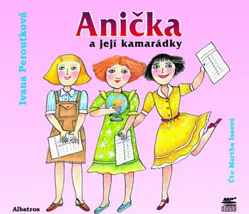 Anička a její kamarádky - Ivana Peroutková (čte Martha Issová) [CDmp3]
