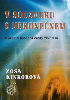 V souzvuku s nekonečnem: Kniha o hledání cesty životem - Zoša Kinkorová