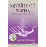 Najvyšší princíp na svete, ktorý takmer nikto nepozná - Alexander Loyd