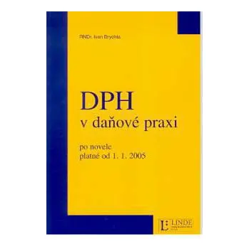 DPH v daňové praxi - Brychta Ivan