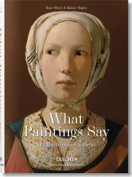 Umění What Paintings Say: 100 Masterpieces in Detail - Rainer Hagen, Rose-Maria Hagen (EN)