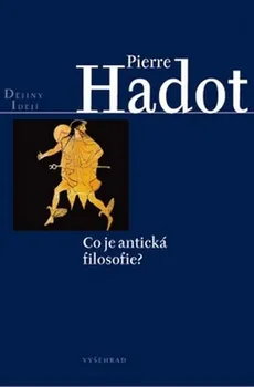 Co je antická filozofie? - Hadot Pierre