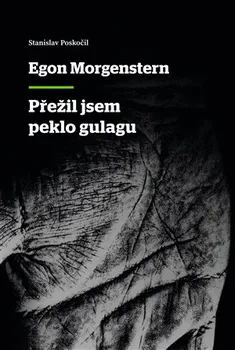 Literární biografie Přežil jsem peklo gulagu - Egon Morgenstern