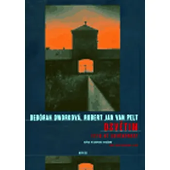 Osvětim: 1270 až současnost - Debórah Dworková, Robert Jan van Pelt